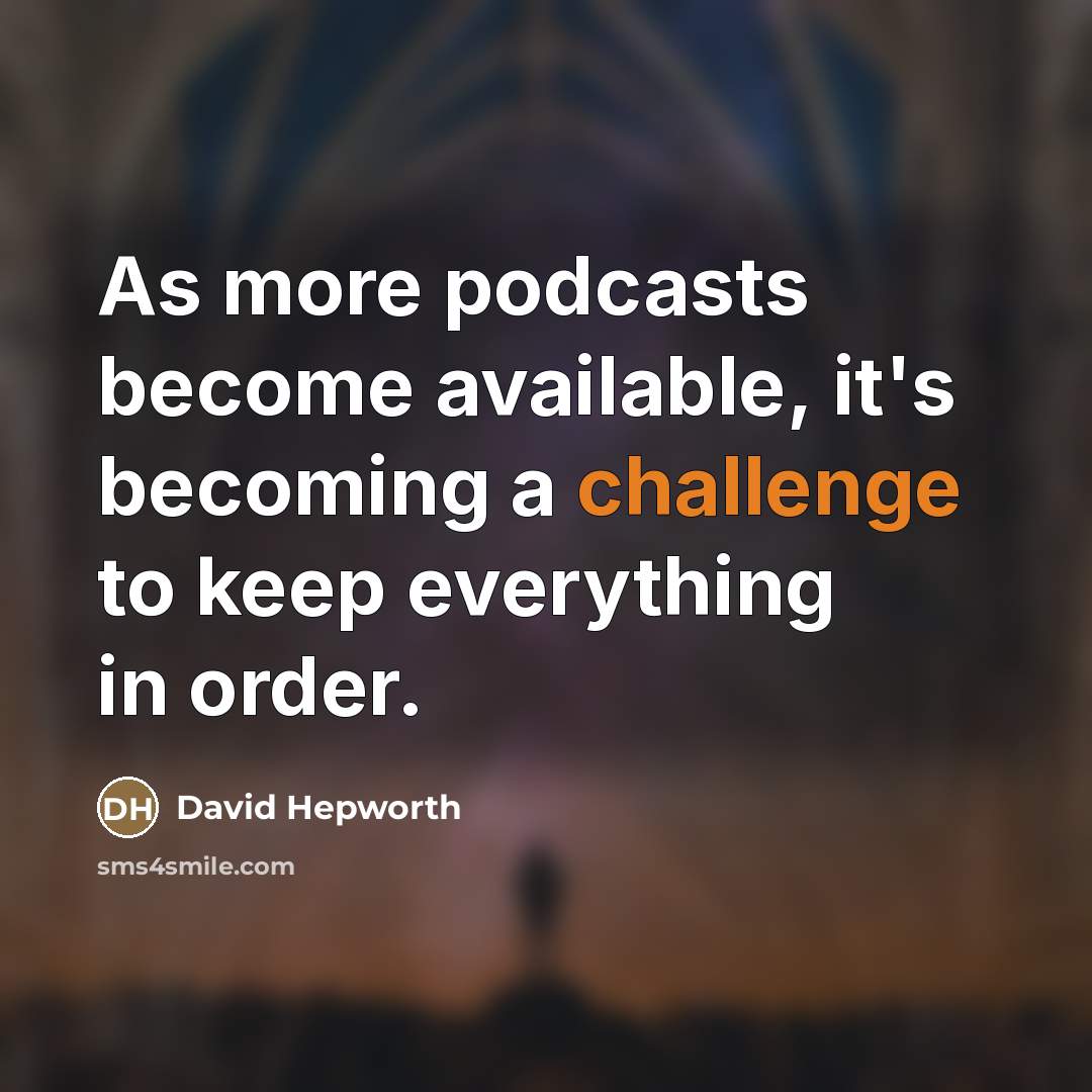 “As more podcasts become available, it's becoming a challenge to…” quote by David Hepworth