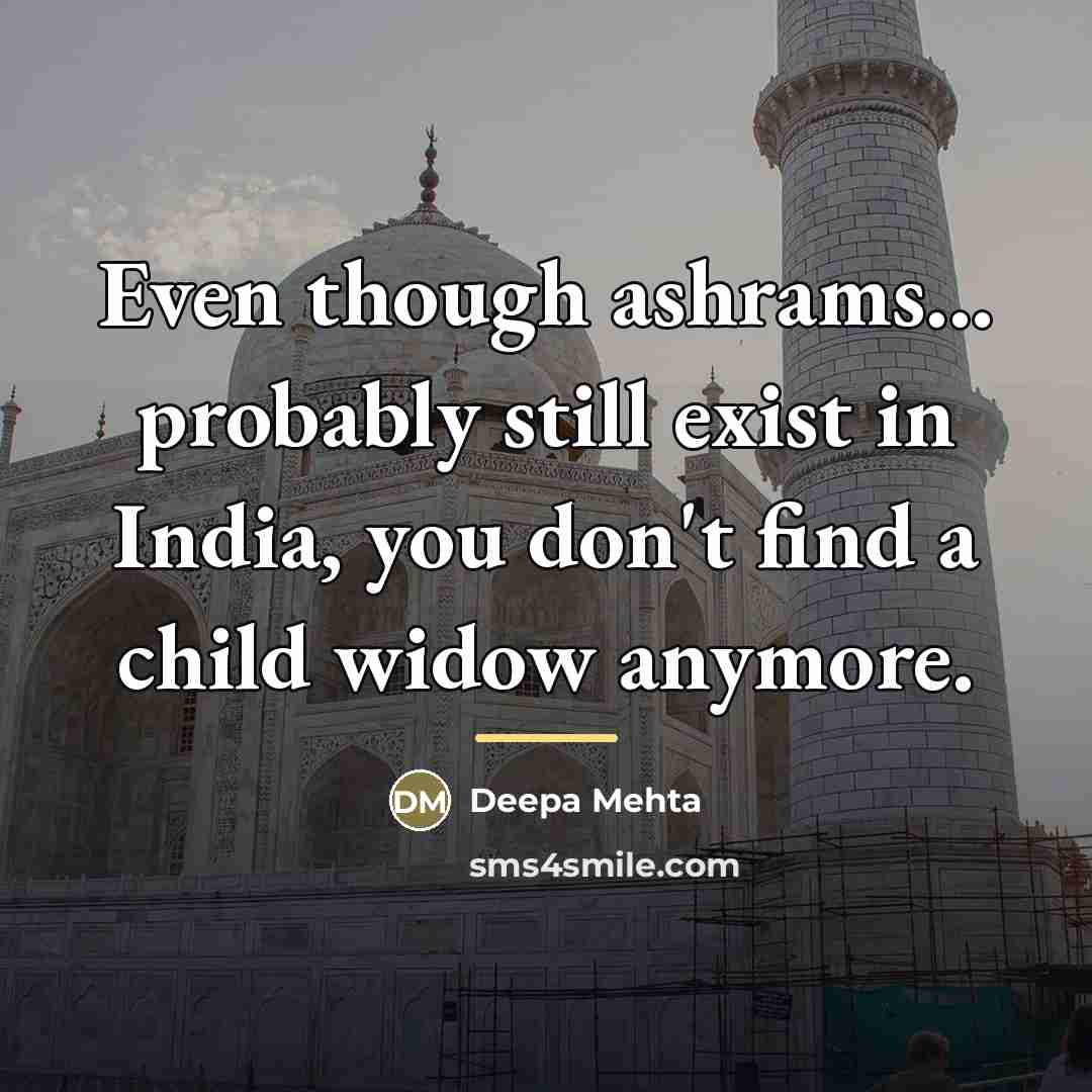 “Even though ashrams... probably still exist in India, you don't…” quote by Deepa Mehta