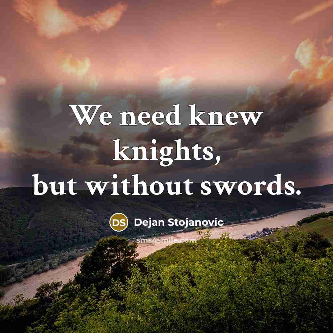 “We need knew knights, but without swords.…” quote by Dejan Stojanovic