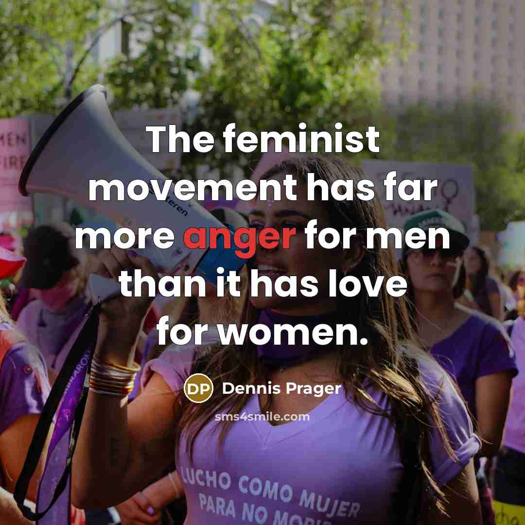 “The feminist movement has far more anger for men than…” quote by Dennis Prager