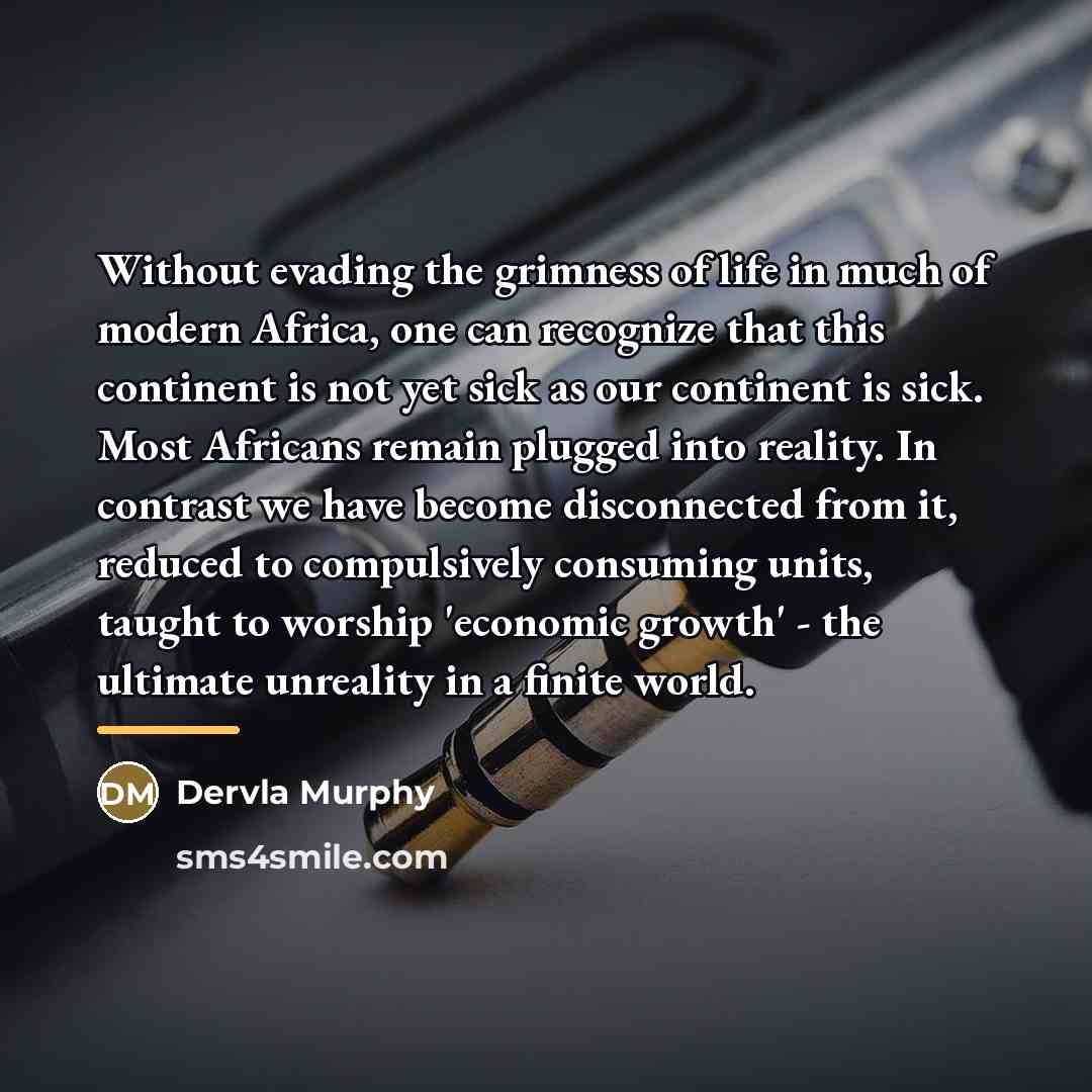 “Without evading the grimness of life in much of modern…” quote by Dervla Murphy