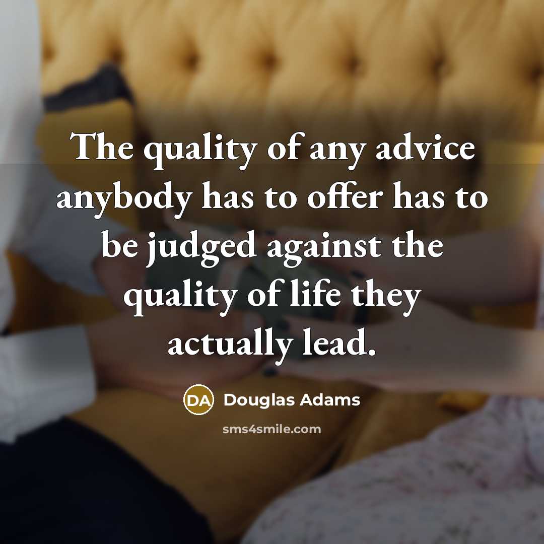 “The quality of any advice anybody has to offer has…” quote by Douglas Adams