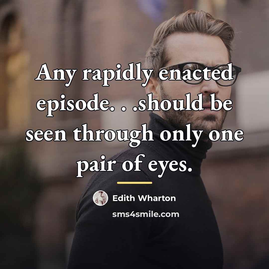 “Any rapidly enacted episode. . .should be seen through only…” quote by Edith Wharton