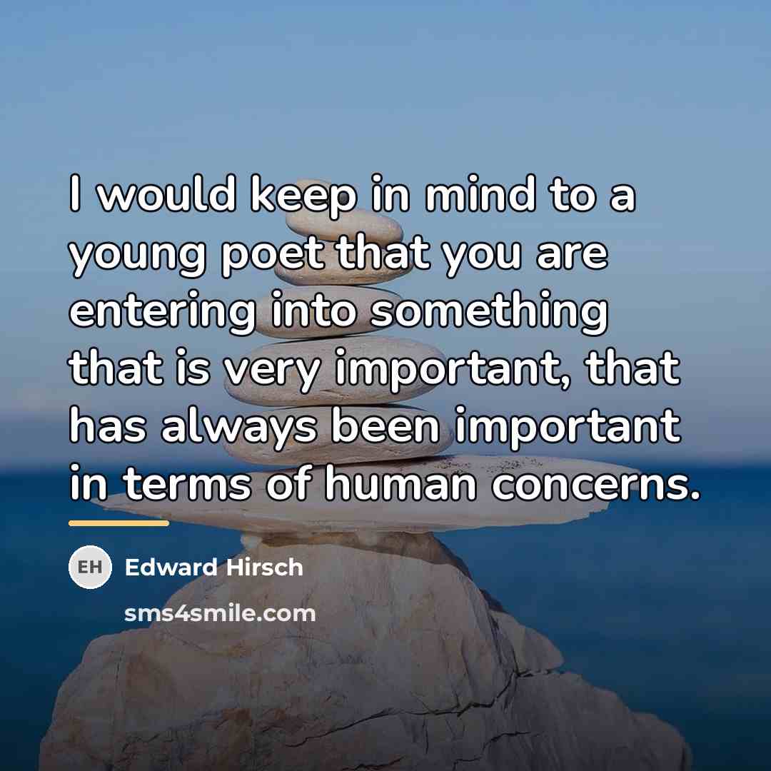 “I would keep in mind to a young poet that…” quote by Edward Hirsch