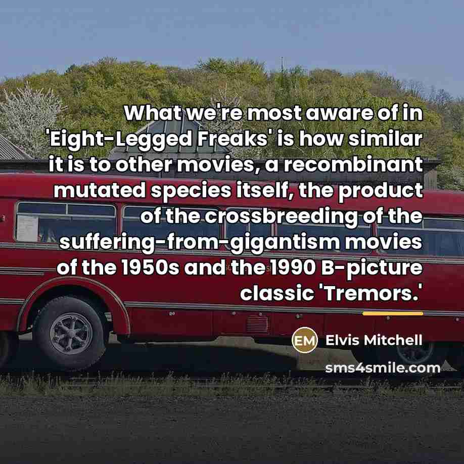 “What we're most aware of in 'Eight-Legged Freaks' is how…” quote by Elvis Mitchell