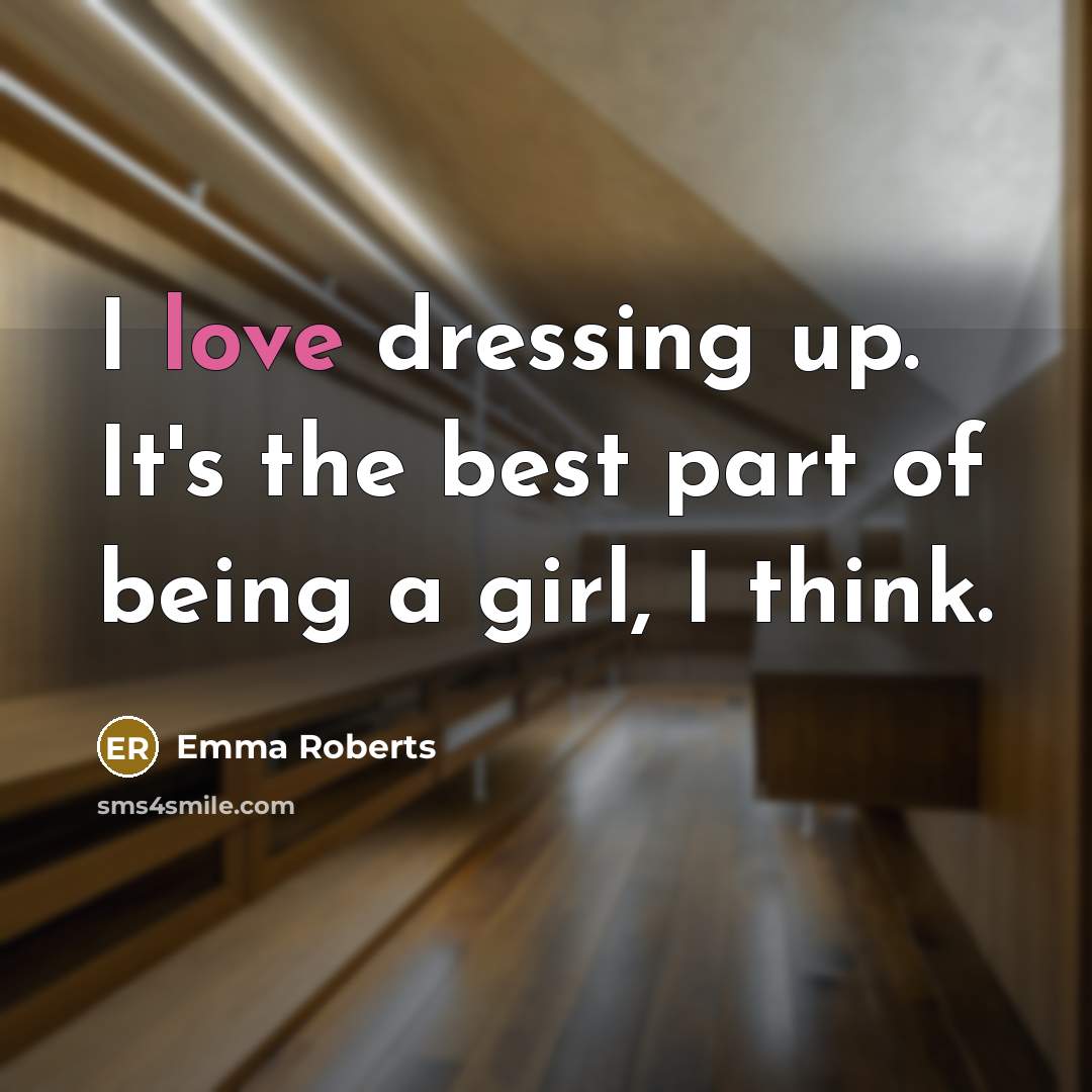 “I love dressing up. It's the best part of being…” quote by Emma Roberts