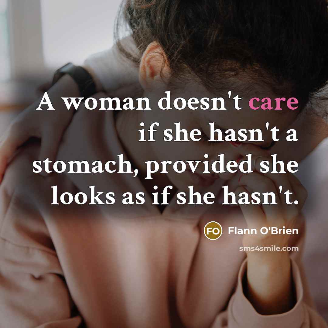 “A woman doesn't care if she hasn't a stomach, provided…” quote by Flann O'Brien
