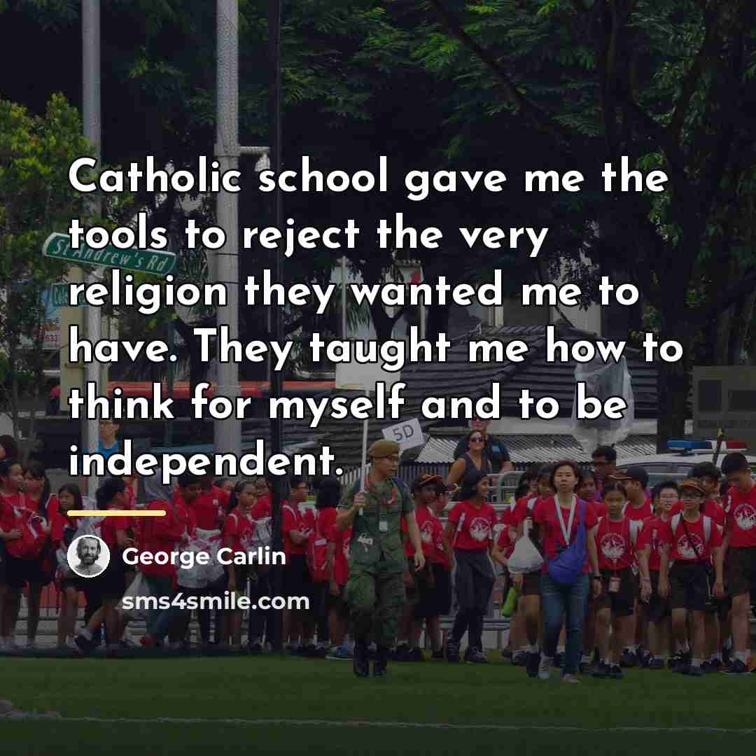 “Catholic school gave me the tools to reject the very…” quote by George Carlin