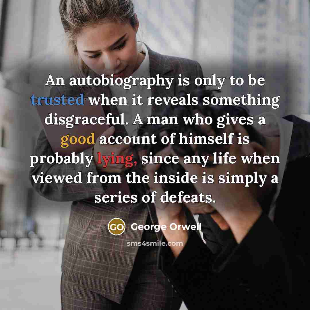 “An autobiography is only to be trusted when it reveals…” quote by George Orwell