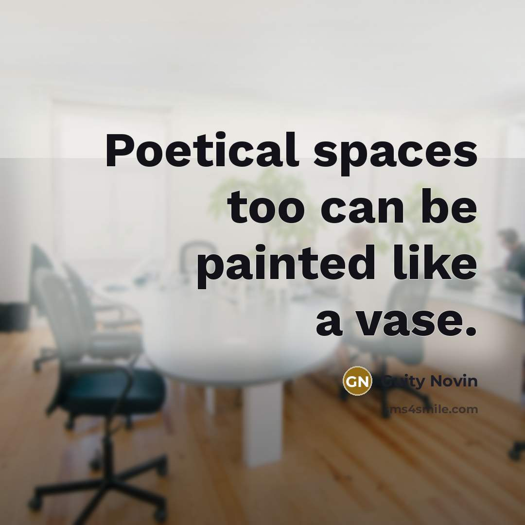 “Poetical spaces too can be painted like a vase.…” quote by Guity Novin