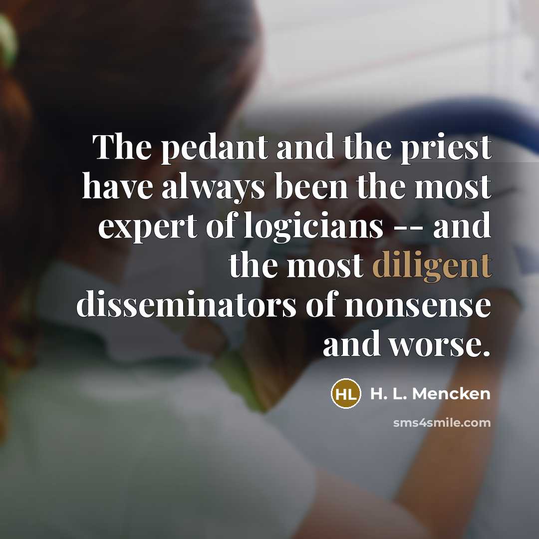 “The pedant and the priest have always been the most…” quote by H. L. Mencken