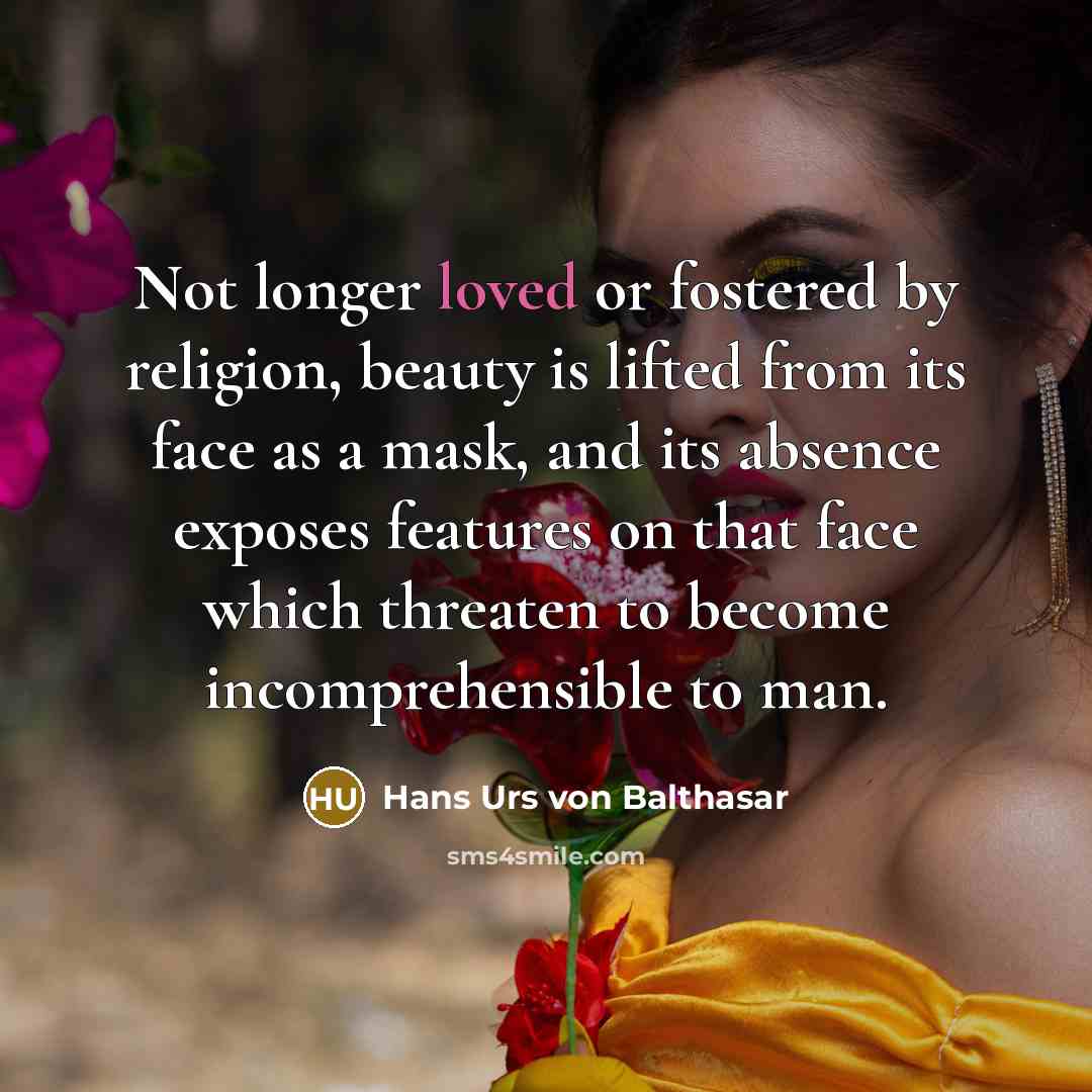 “Not longer loved or fostered by religion, beauty is lifted…” quote by Hans Urs von Balthasar