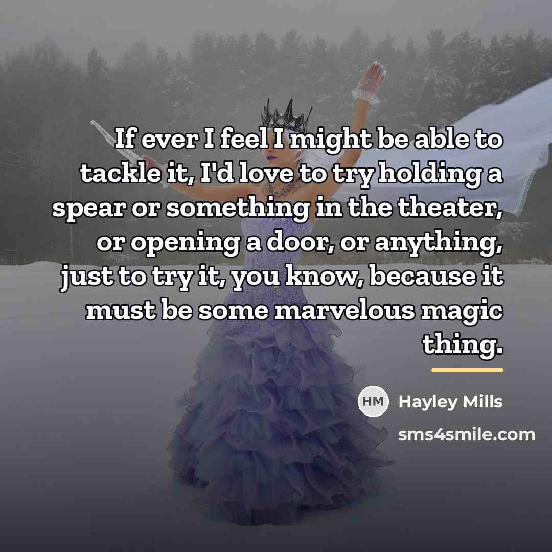 “If ever I feel I might be able to tackle…” quote by Hayley Mills