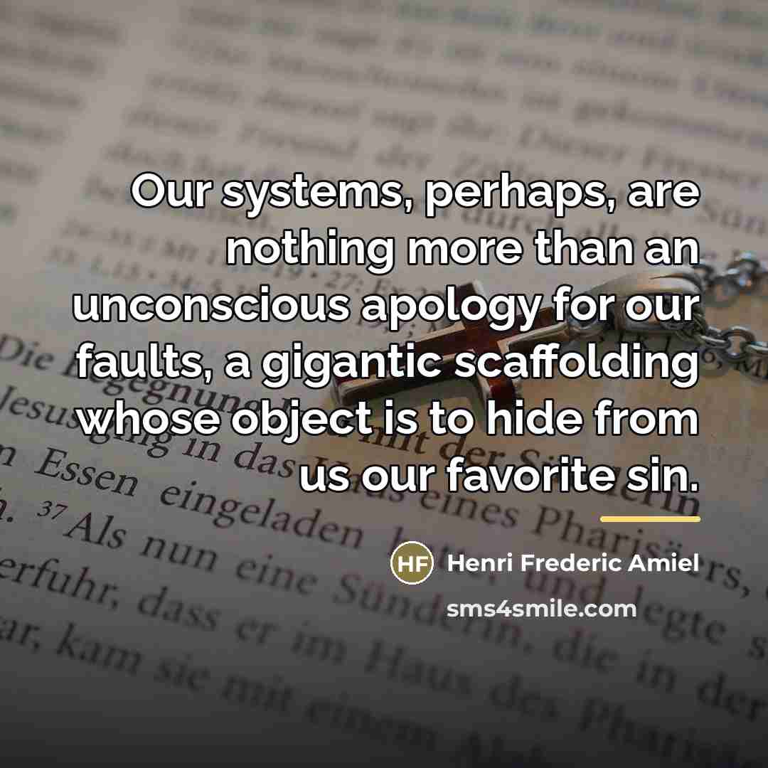 “Our systems, perhaps, are nothing more than an unconscious apology…” quote by Henri Frederic Amiel