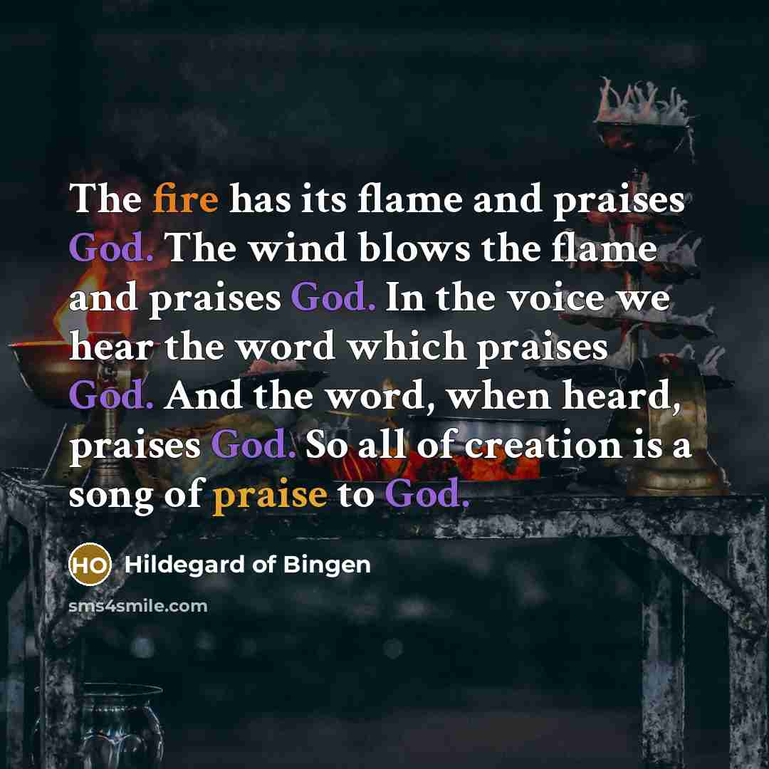 “The fire has its flame and praises God. The wind…” quote by Hildegard of Bingen