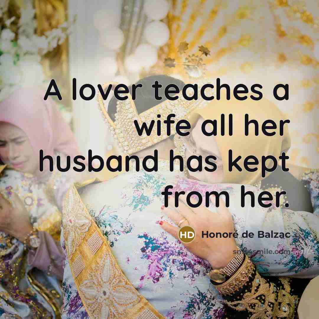 “A lover teaches a wife all her husband has kept…” quote by Honore de Balzac