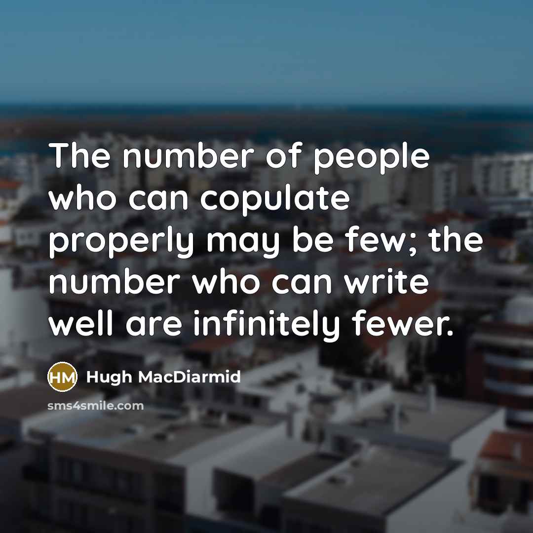 “The number of people who can copulate properly may be…” quote by Hugh MacDiarmid