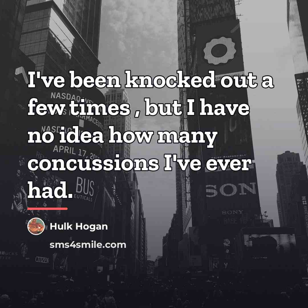 “I've been knocked out a few times , but I…” quote by Hulk Hogan