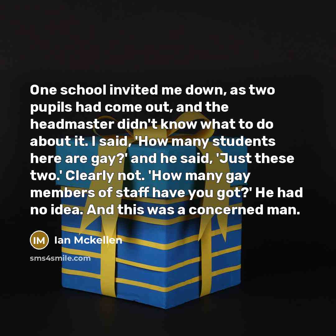 “One school invited me down, as two pupils had come…” quote by Ian Mckellen