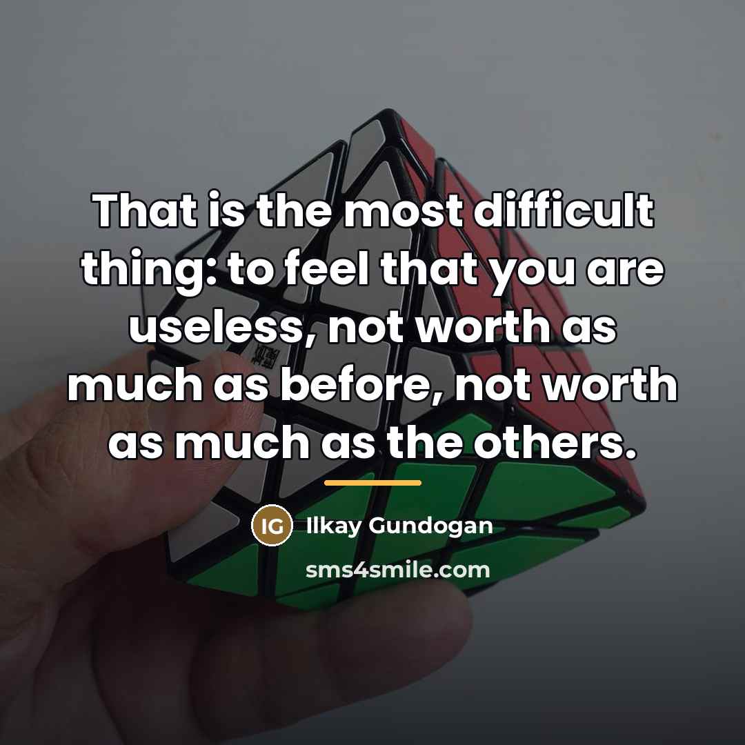 “That is the most difficult thing: to feel that you…” quote by Ilkay Gundogan