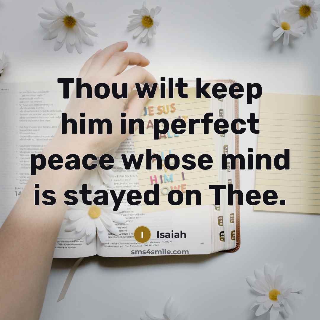 “Thou wilt keep him in perfect peace whose mind is…” quote by Isaiah