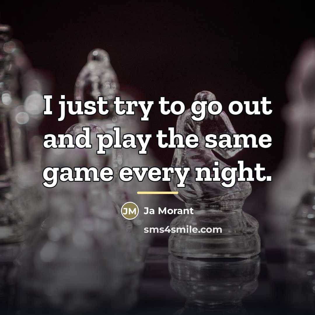 “I just try to go out and play the same…” quote by Ja Morant