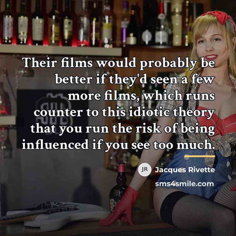 “Their films would probably be better if they'd seen a…” quote by Jacques Rivette