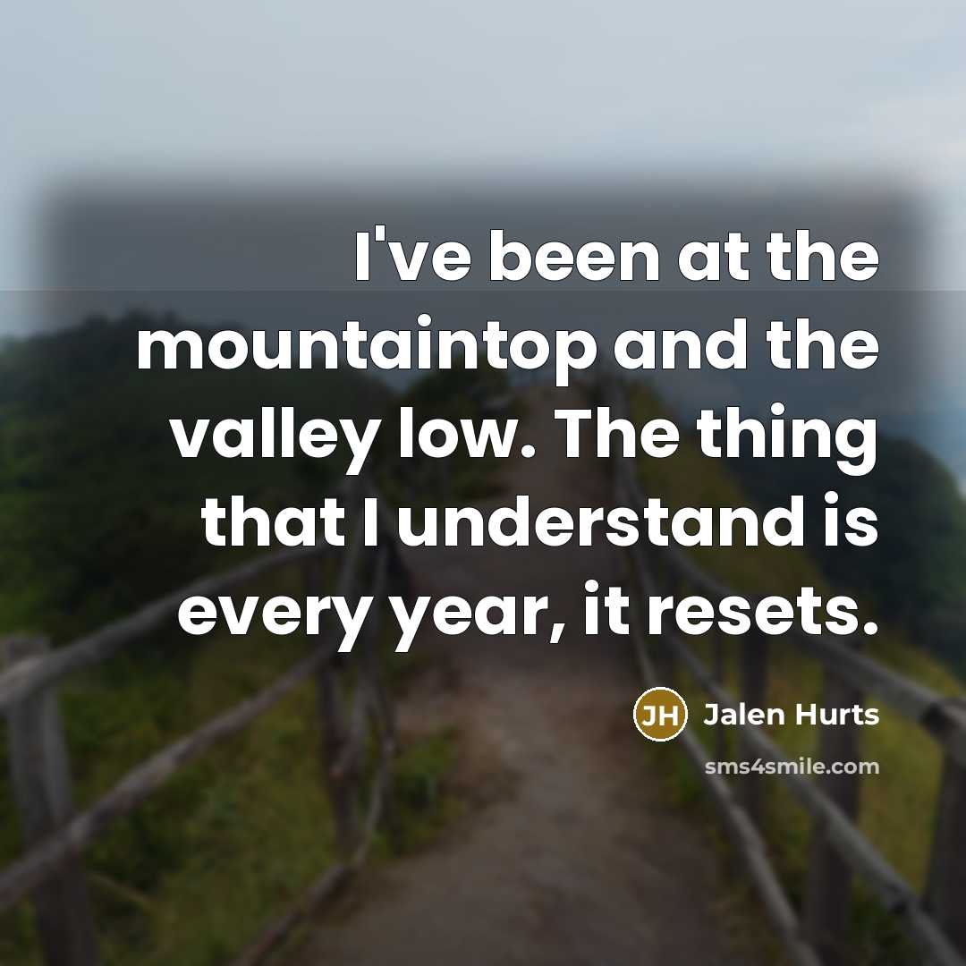 “I've been at the mountaintop and the valley low. The…” quote by Jalen Hurts