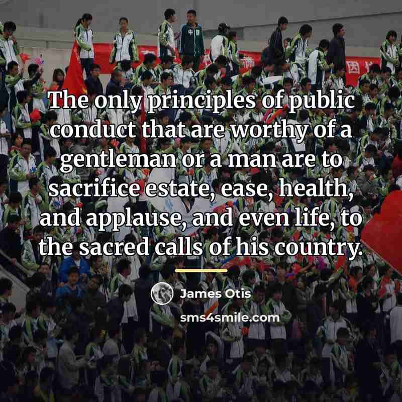 “The only principles of public conduct that are worthy of…” quote by James Otis