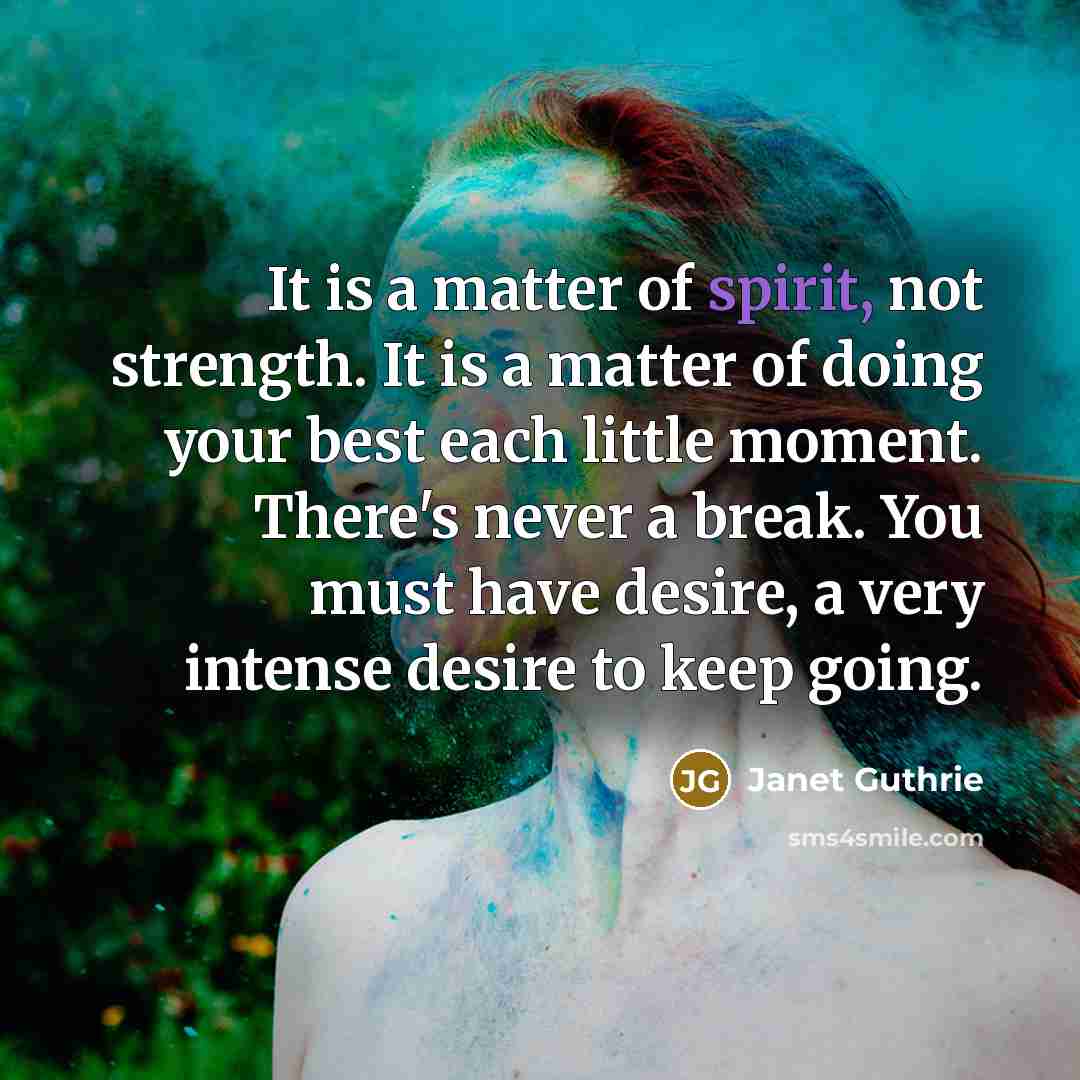 “It is a matter of spirit, not strength. It is…” quote by Janet Guthrie