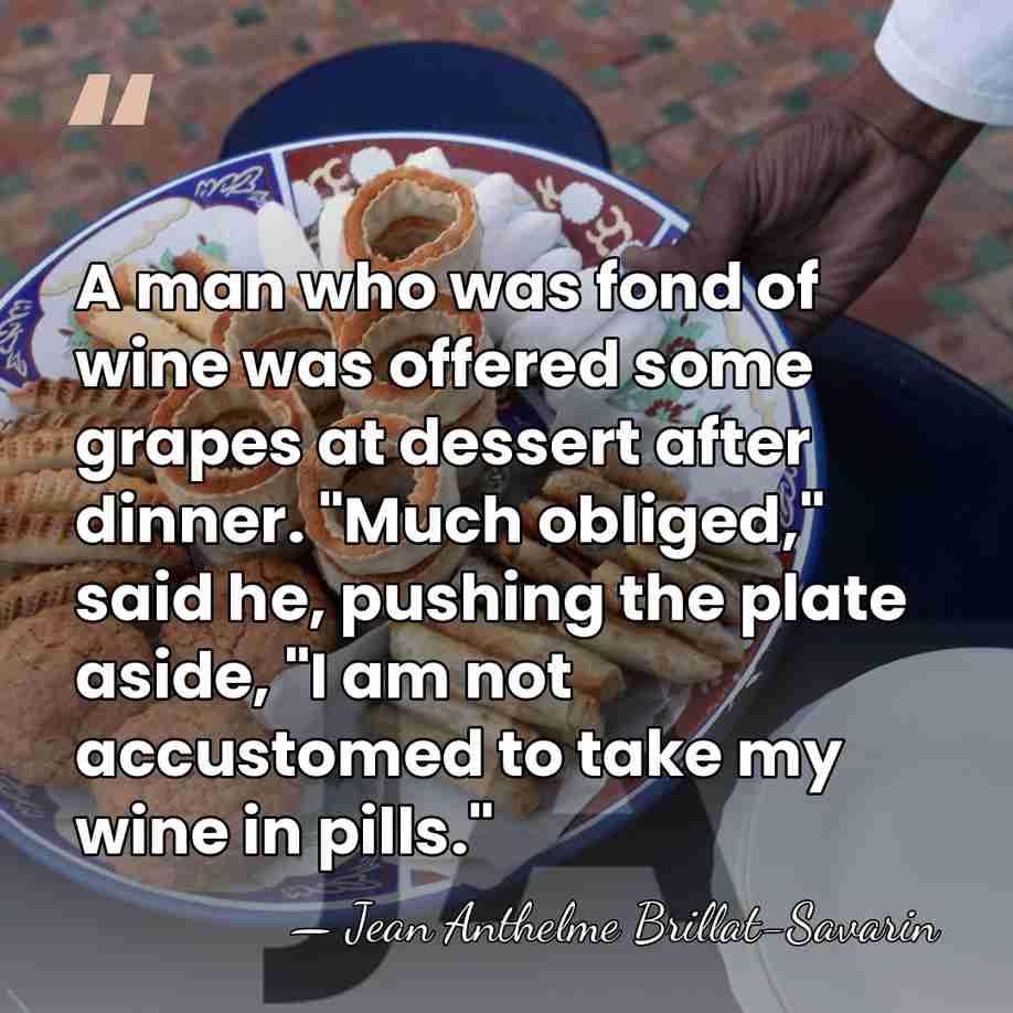A man who was fond of wine was offered some grapes at&hellip; - Jean Anthelme Brillat-Savarin