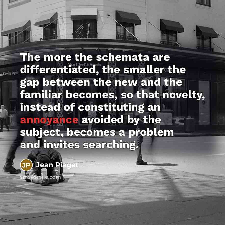 “The more the schemata are differentiated, the smaller the gap…” quote by Jean Piaget