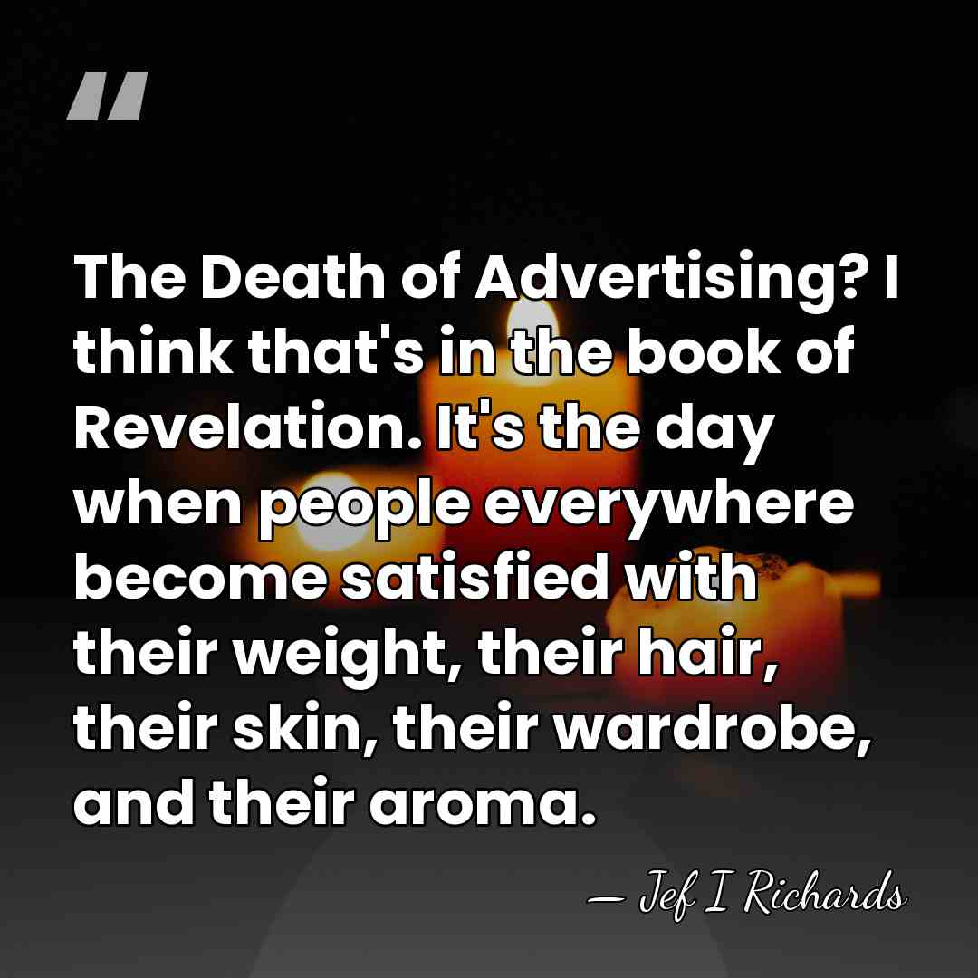 The Death of Advertising? I think that's in the book of Revelation.&hellip; - Jef I Richards