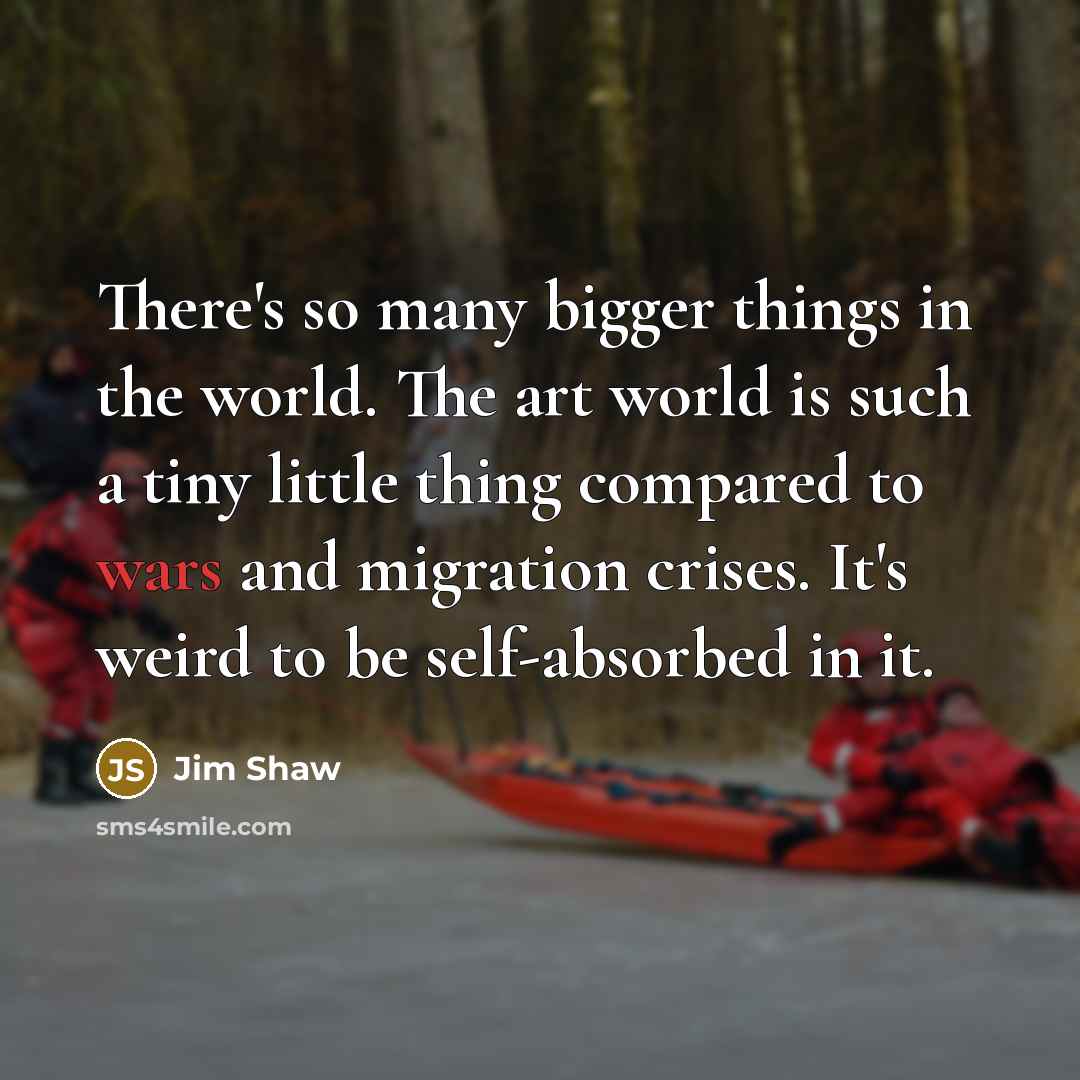 “There's so many bigger things in the world. The art…” quote by Jim Shaw