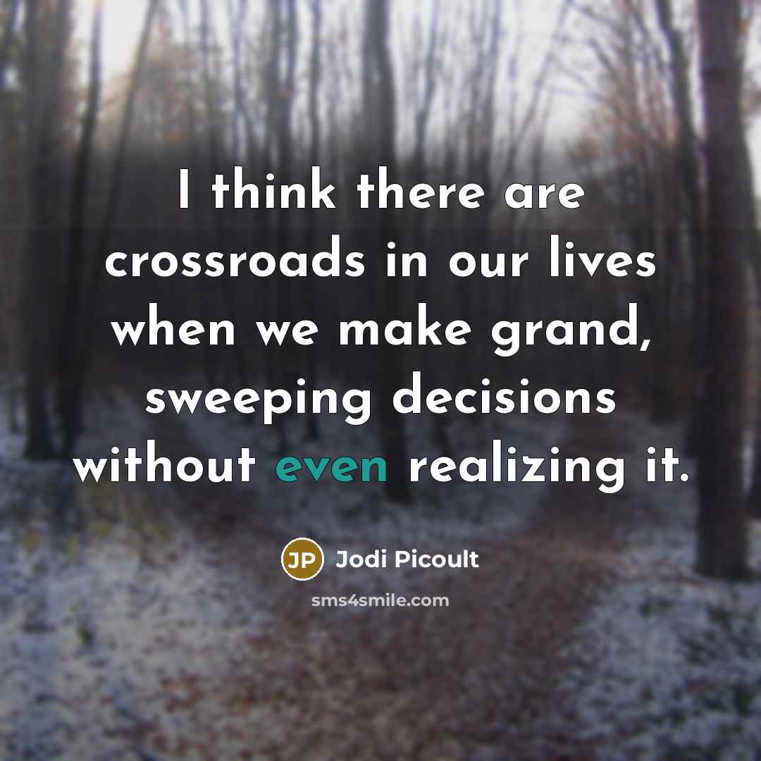 “I think there are crossroads in our lives when we…” quote by Jodi Picoult