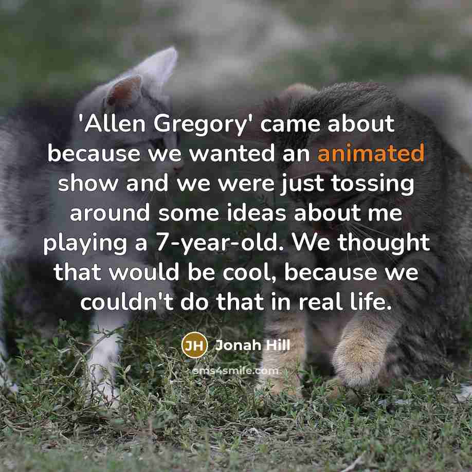 “'Allen Gregory' came about because we wanted an animated show…” quote by Jonah Hill