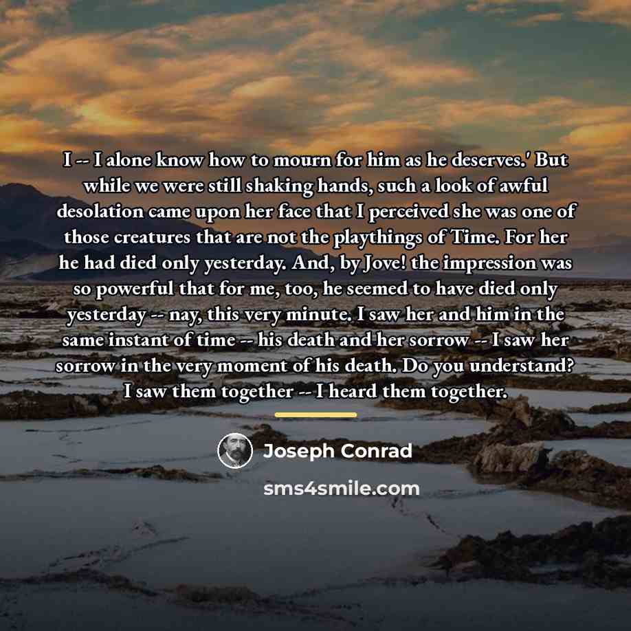 “I -- I alone know how to mourn for him…” quote by Joseph Conrad