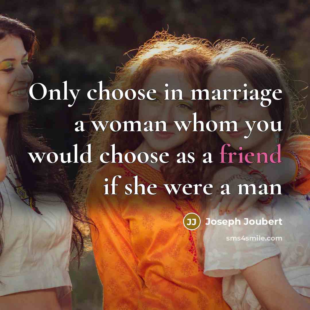 “Only choose in marriage a woman whom you would choose…” quote by Joseph Joubert
