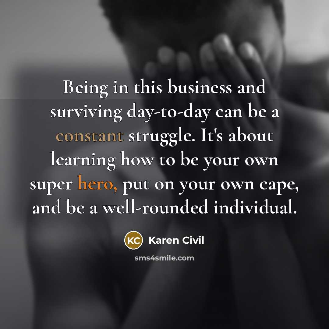 “Being in this business and surviving day-to-day can be a…” quote by Karen Civil