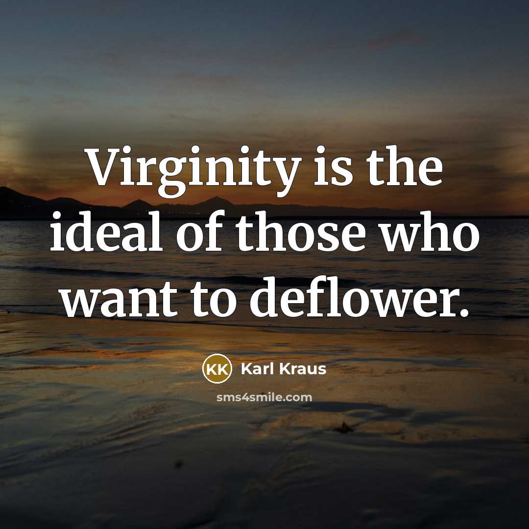 “Virginity is the ideal of those who want to deflower.…” quote by Karl Kraus