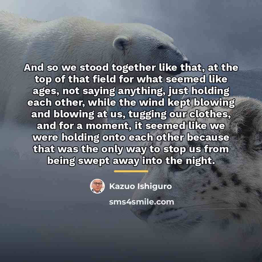 “And so we stood together like that, at the top…” quote by Kazuo Ishiguro