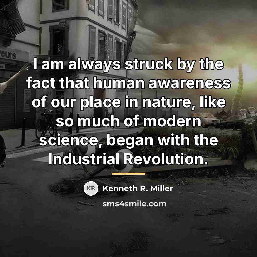 “I am always struck by the fact that human awareness…” quote by Kenneth R. Miller