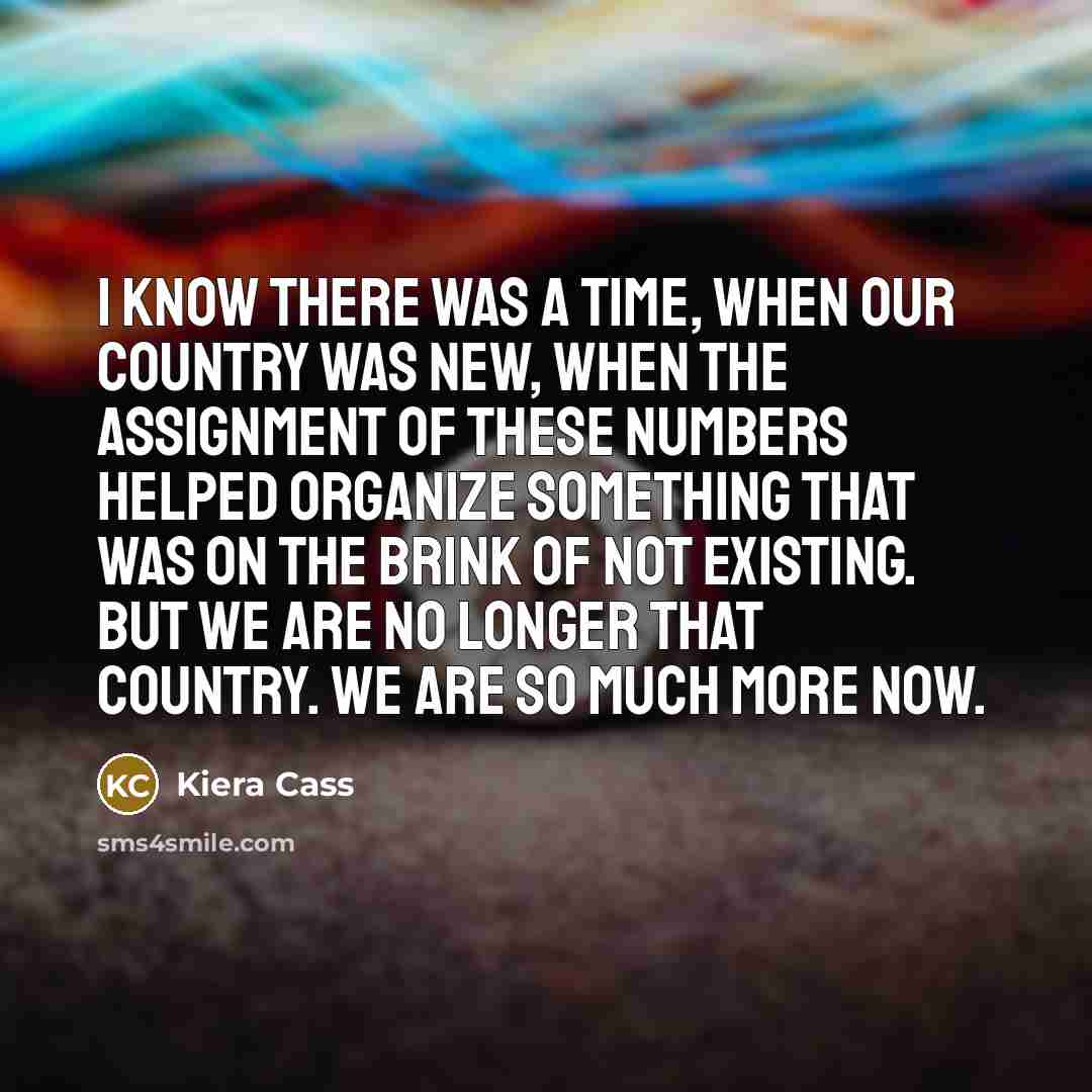 “I know there was a time, when our country was…” quote by Kiera Cass