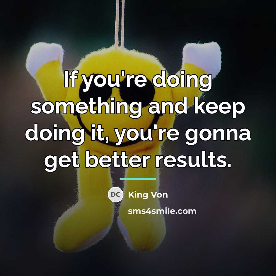 “If you're doing something and keep doing it, you're gonna…” quote by King Von