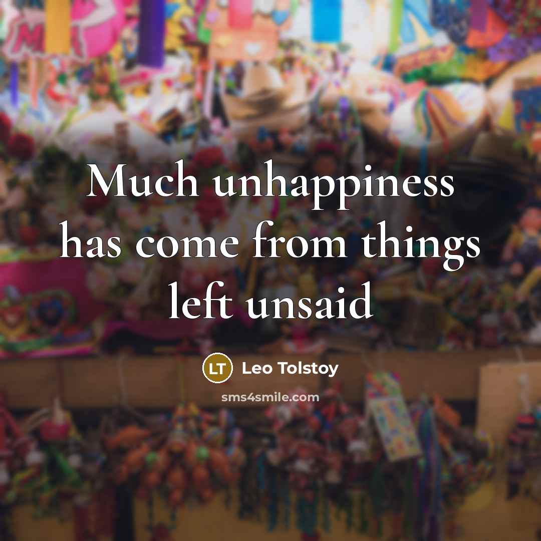 “Much unhappiness has come from things left unsaid…” quote by Leo Tolstoy