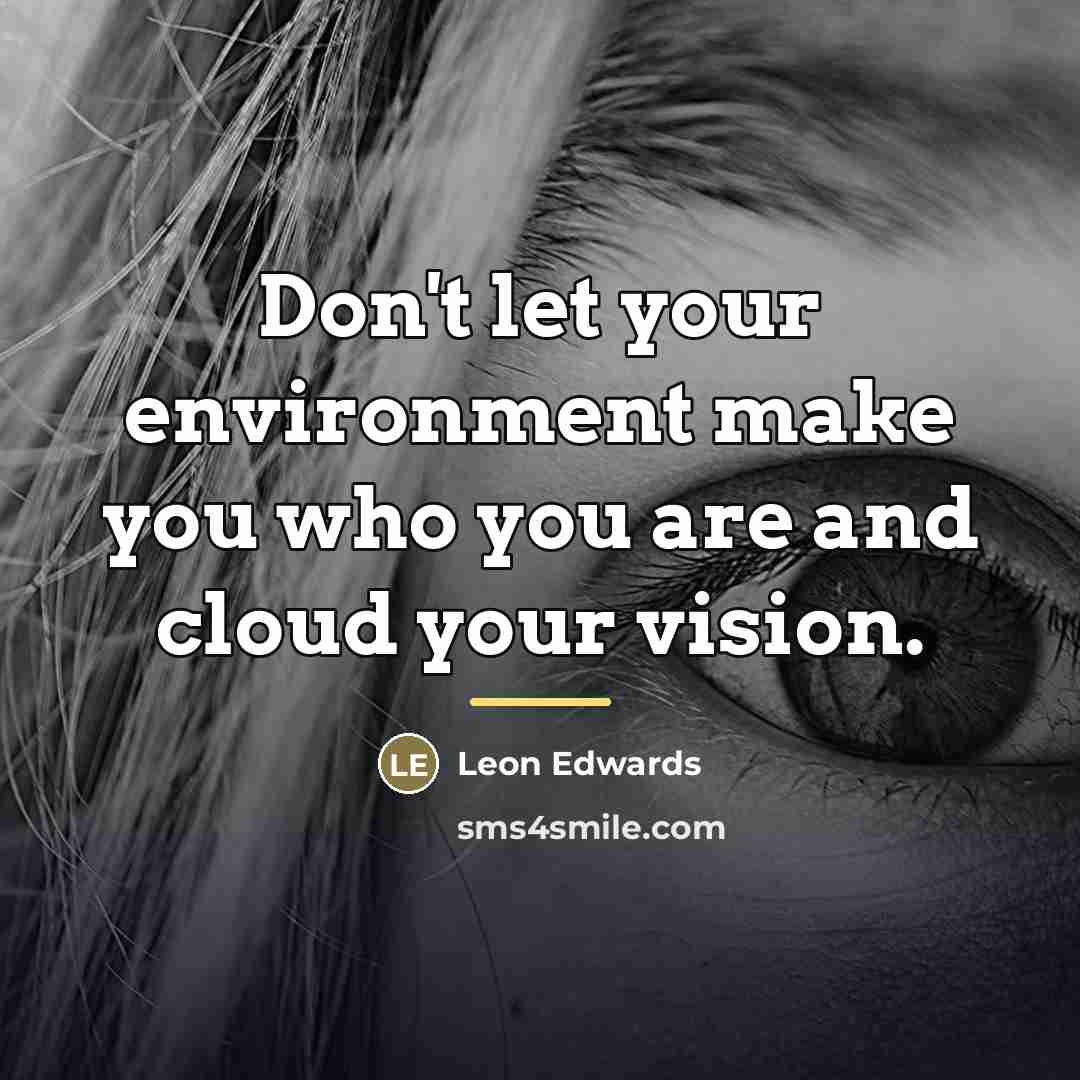 “Don't let your environment make you who you are and…” quote by Leon Edwards