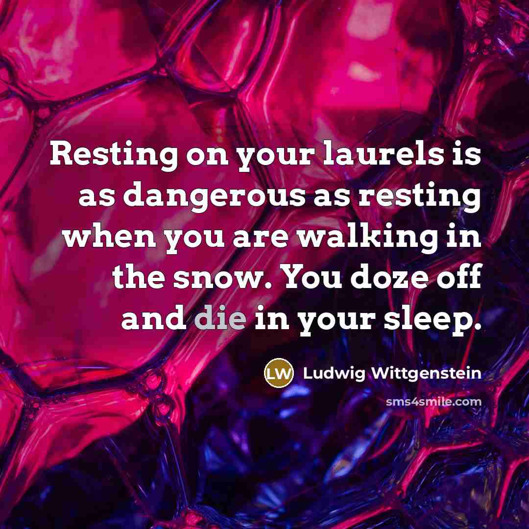 “Resting on your laurels is as dangerous as resting when…” quote by Ludwig Wittgenstein