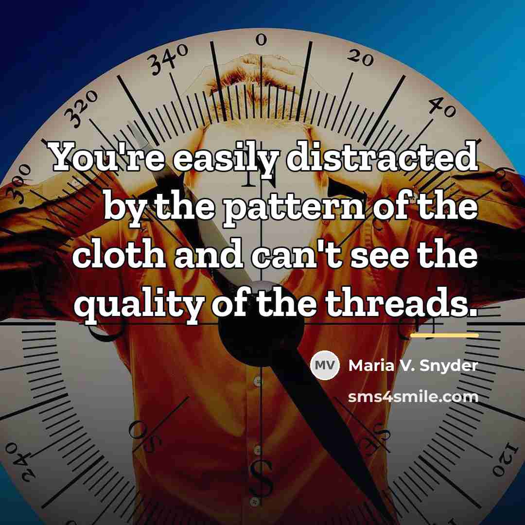 “You're easily distracted by the pattern of the cloth and…” quote by Maria V. Snyder