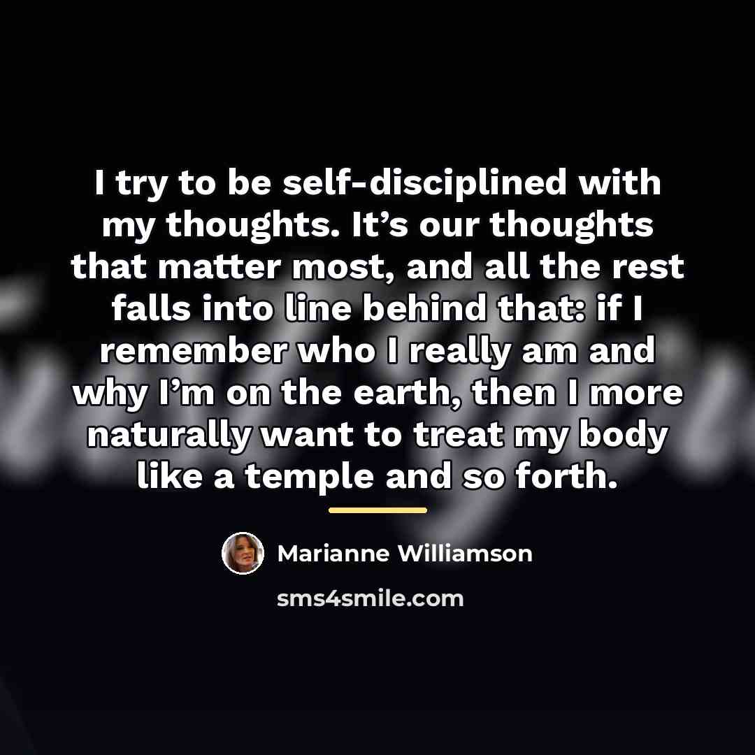 “I try to be self-disciplined with my thoughts. It’s our…” quote by Marianne Williamson