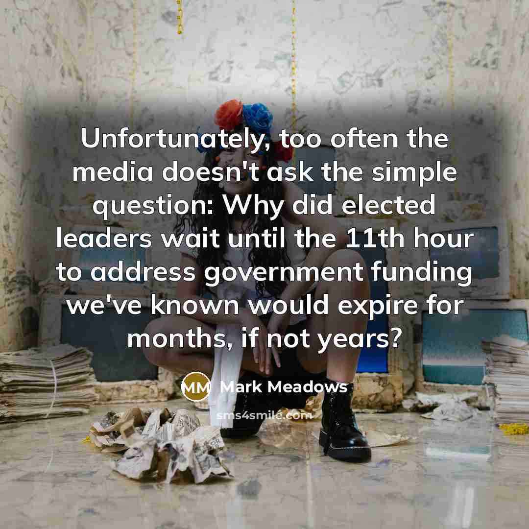 “Unfortunately, too often the media doesn't ask the simple question:…” quote by Mark Meadows